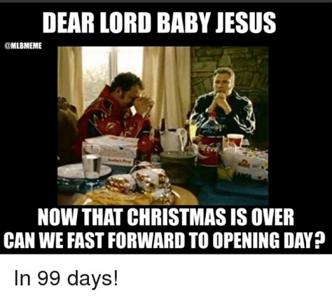Dear Lord Baby Jesus Mlb Meme Now That Christmas Is Over Can We