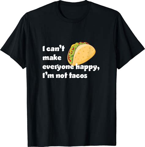 I Cant Make Everyone Happy Im Not Tacos Funny T Shirt Clothing