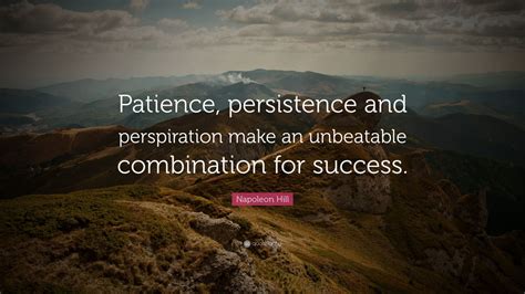 Napoleon Hill Quote Patience Persistence And Perspiration Make An