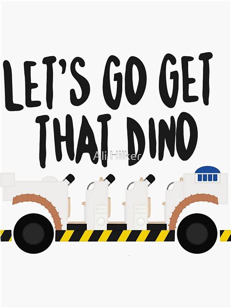 Lets Go Get That Dino Black Sticker For Sale By Alihilker Redbubble