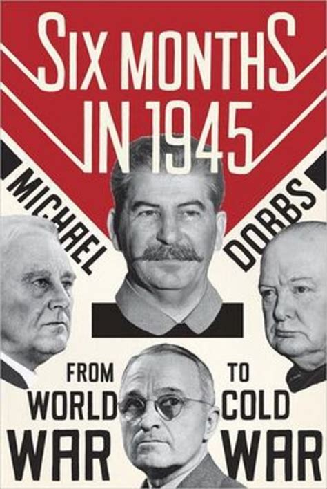 “six Months In 1945 Fdr Stalin Churchill And Truman — From World War To Cold War” By Michael