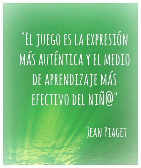 El Juego Piaget Jean Piaget Educacion Emocional Frases Bonitas