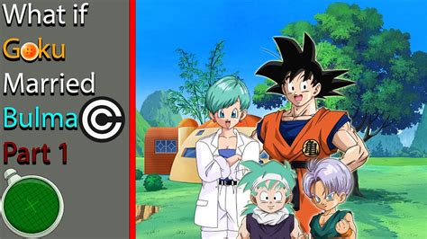 What If Goku Married Bulma Part 1 Youtube