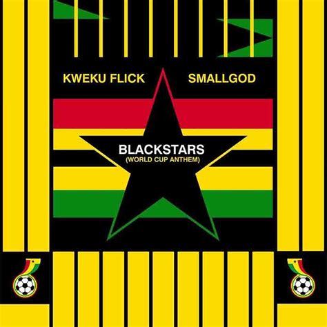 Download Kweku Flick Blackstars World Cup Anthem Ft Smallgod Mp3