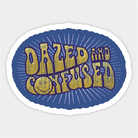 Dazed And Confused Dazed And Confused Sticker Teepublic