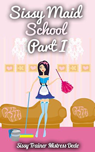 Buy Sissy Maid School Part I Sissy Maid Training Academy Book 1 Kindle Edition Online At