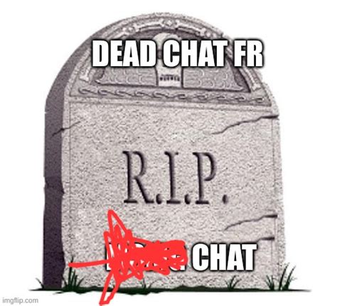Image Tagged In Dead Chat Fr Imgflip