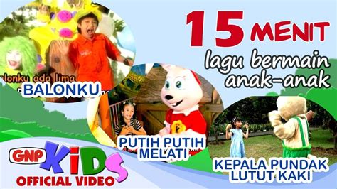 15 Menit Lagu Bermain Anak Indonesia Youtube