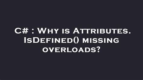 C Why Is Attributes Isdefined Missing Overloads Youtube