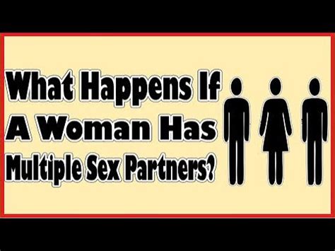 What Happens If A Woman Has Multiple Sex Partners Effects Of Multiple Sex Partners On Women