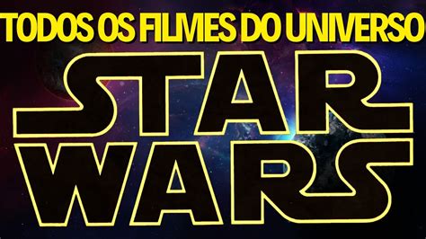 Todos Os Filmes Do Universo De Star Wars Como Assistir Youtube