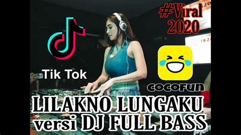 Lilakno Lungaku Versi Dj Full Basss Remix Santuy 2020 Viral Tiktok