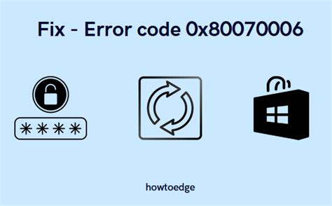 How To Fix Error Code 0x80070006 In Windows 1110