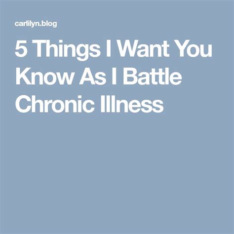 Things I Want You Know As I Battle Chronic Illness Things Chronic