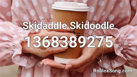 Skidaddle Skidoodle Roblox Id Roblox Music Codes