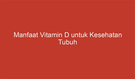 Manfaat Vitamin D Untuk Kesehatan Tubuh