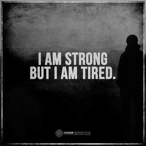 I Am Strong But I Am Tired I Am Strong True Quotes Words
