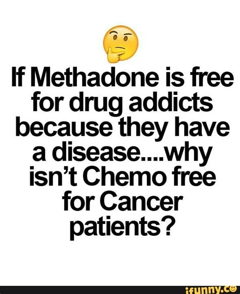 If Methadone Is Free For Drug Addicts Because They Have A Disease