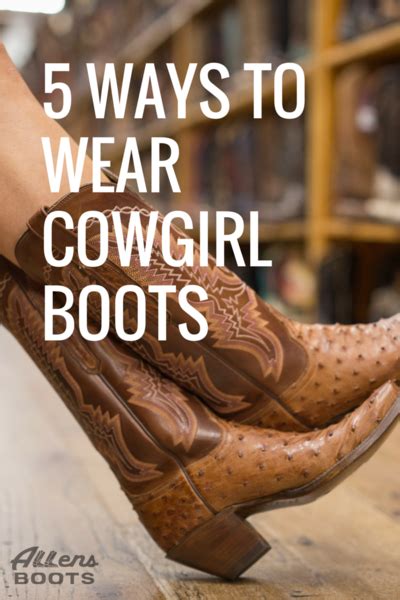 5 Ways To Wear Cowgirl Boots Cowgirl Boots Cowgirl Boots Outfit Boots