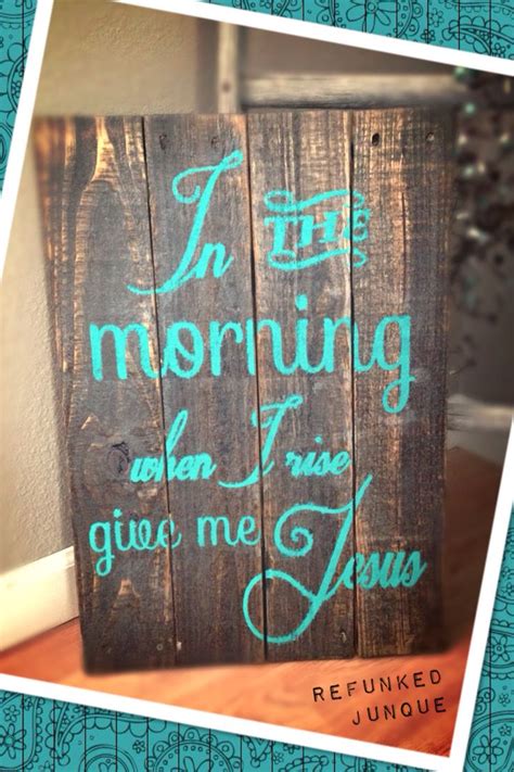 In The Morning When I Rise Give Me Jesus Sign Pallet Signs Give It