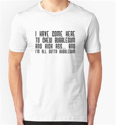 And i'm all out of bubblegum. Pin on Movie Quotes T Shirts