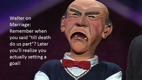 Jeff Dunham Walter On Marriage Jeff Dunham Funny Picture Quotes