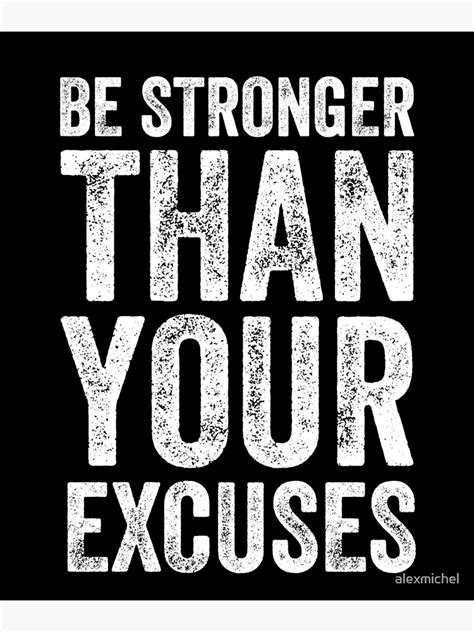 Be Stronger Than Your Excuses Poster For Sale By Alexmichel Redbubble