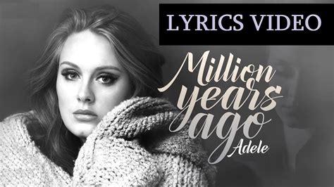 Adele Million Years Ago Official Lyrics Video Youtube