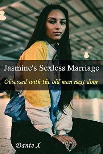 Jasmines Sexless Marriage Obsessed With The Old Man Next Door Kindle Edition By X Dante