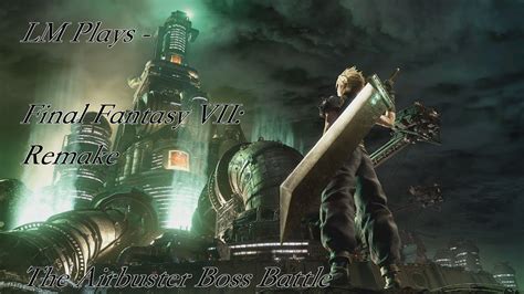 Lm Plays Final Fantasy Vii Remake The Airbuster Boss Battle No
