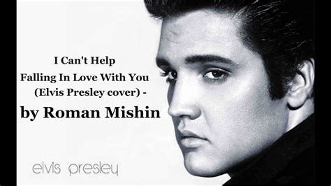 Roman Mishin Elvis Presley I Cant Help Falling In Love With You Youtube