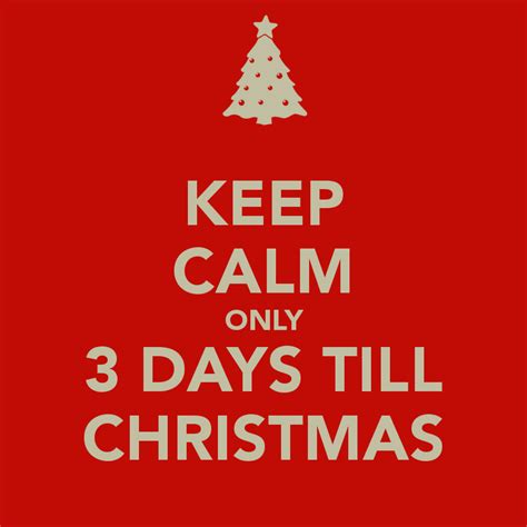 Keep Calm Only 3 Days Till Christmas Pictures Photos And Images For