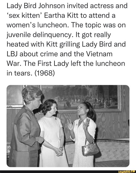 Lady Bird Johnson Invited Actress And Sex Kitten Eartha Kitt To Attend A Womens Luncheon The