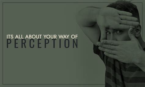 Its All About Your Way Of Perception Djjs Blog
