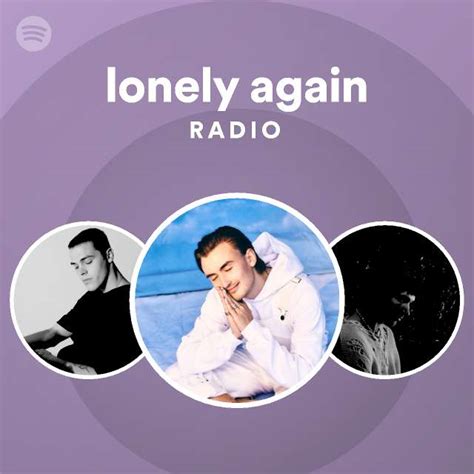 Lonely Again Radio Playlist By Spotify Spotify