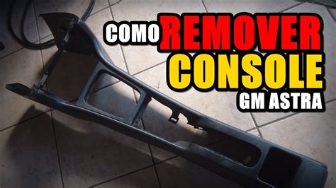 Chevrolet Astra Como Remover O Console Central Youtube