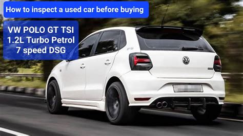 How To Inspect A Used Car Before Buying Used Vw Polo Gt Tsi 12l