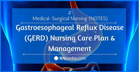 Gastroesophageal Reflux Disease Nursing Care Plan And Management