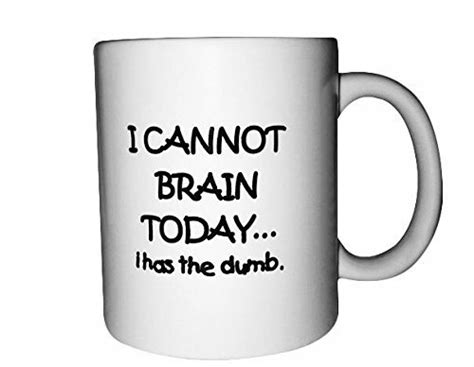 Funny Coffee Mug For Men And Women I Cannot Brain Today I Has The Dumb Mug Lead Free Ceramic