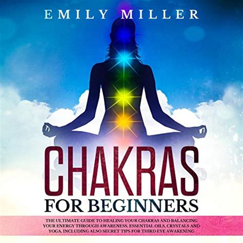 chakras for beginners the ultimate guide to healing your chakras and balancing your energy