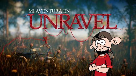 Unravel Capítulo Uno Las Malas Hierbas Youtube