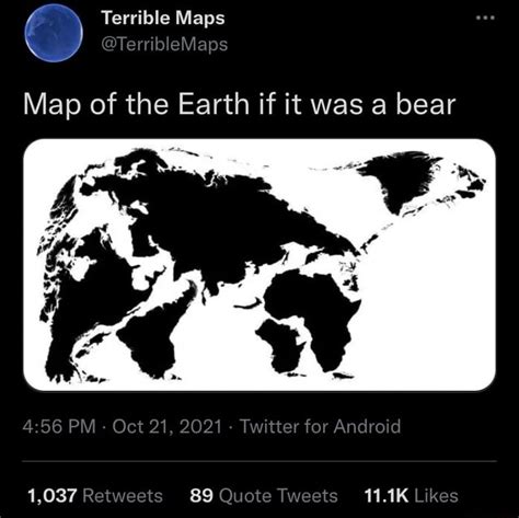 Terrible Maps Map Of The Earth If It Was A Bear Pm Oct 21 2021