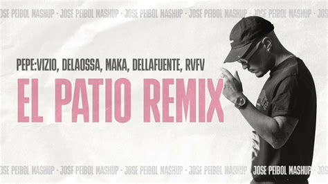 Pepevizio Delaossa Maka Dellafuente Rvfv El Patio Remix Jose