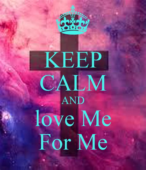 Keep Calm And Love Me For Me Poster Zoe Keep Calm O Matic