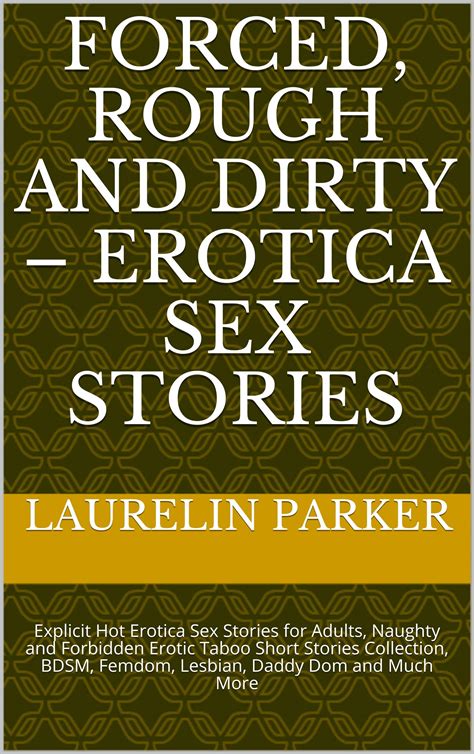 Forced Rough And Dirty Erotica Sex Stories Explicit Hot Erotica Sex