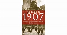 The Panic of 1907: Lessons Learned from the Market's Perfect Storm by ...