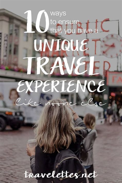 10 Ways To Ensure You Have A Unique Travel Experience Like No One Else