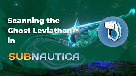 How To Scan The Ghost Leviathan Subnautica Youtube
