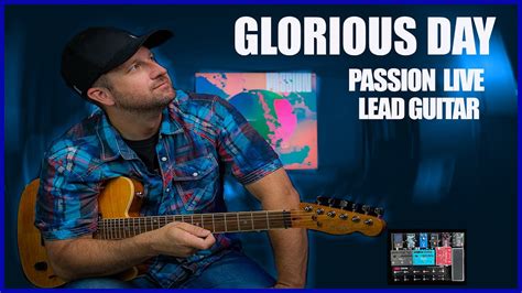 Glorious Day Passion Lead Guitar Youtube