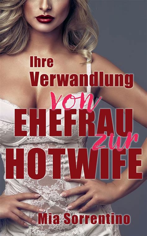 Ihre Verwandlung von Ehefrau zur Hotwife Helenas Geschichte Heiße